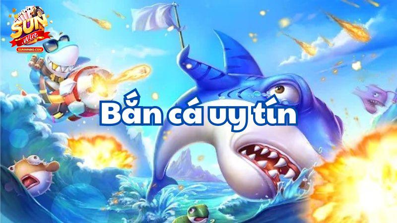 Bắn cá sunwin cực kỳ hấp dẫn