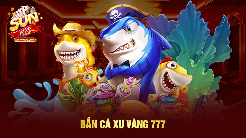 Bắn cá xu vàng 777